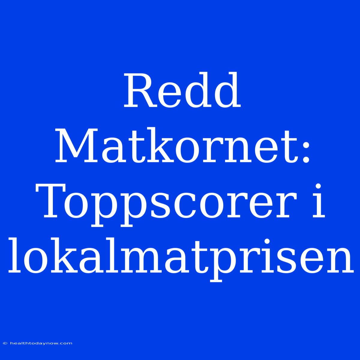 Redd Matkornet: Toppscorer I Lokalmatprisen