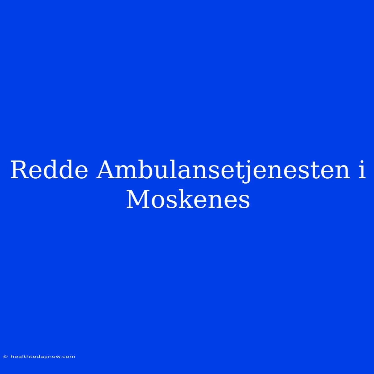 Redde Ambulansetjenesten I Moskenes