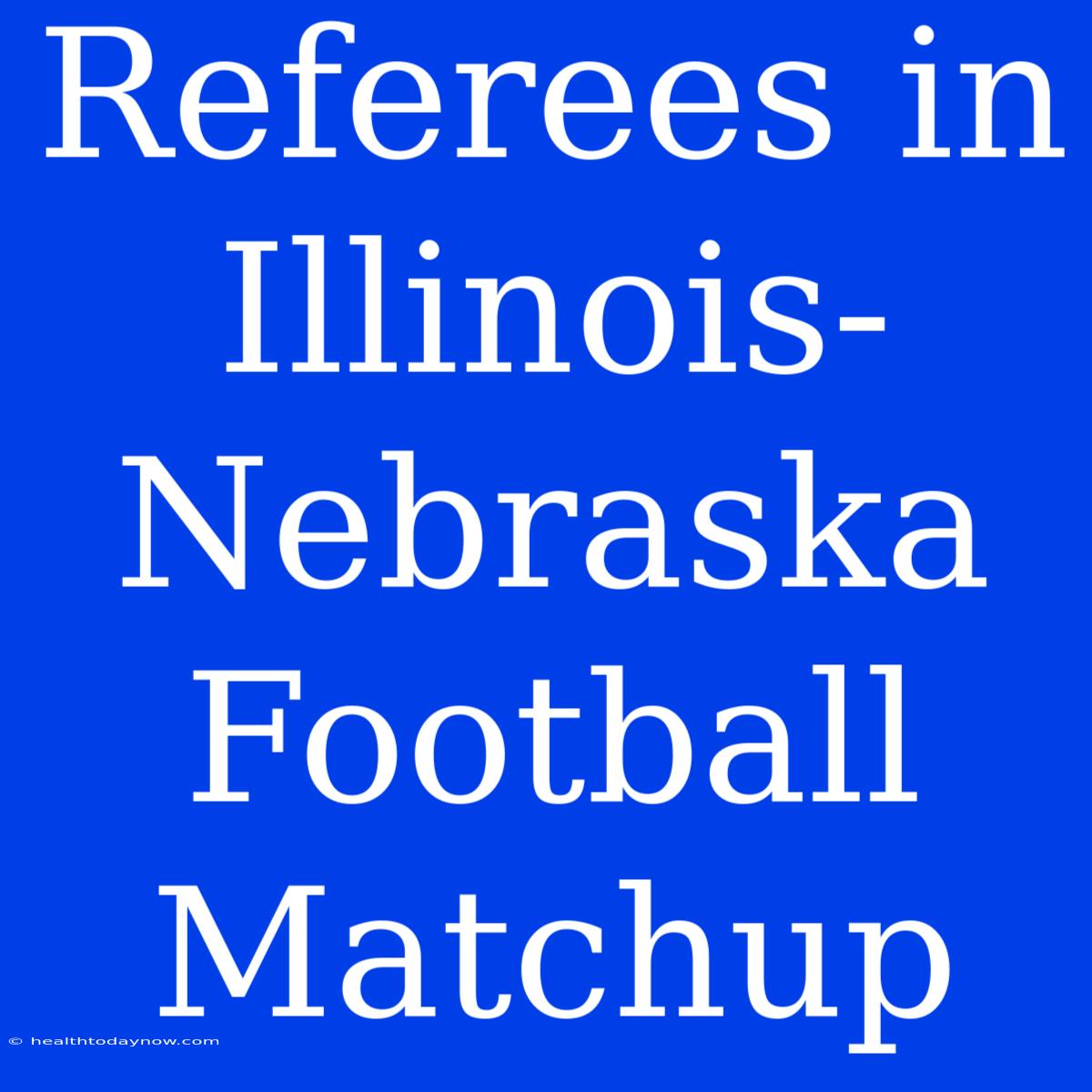 Referees In Illinois-Nebraska Football Matchup