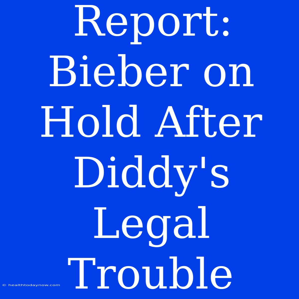 Report: Bieber On Hold After Diddy's Legal Trouble