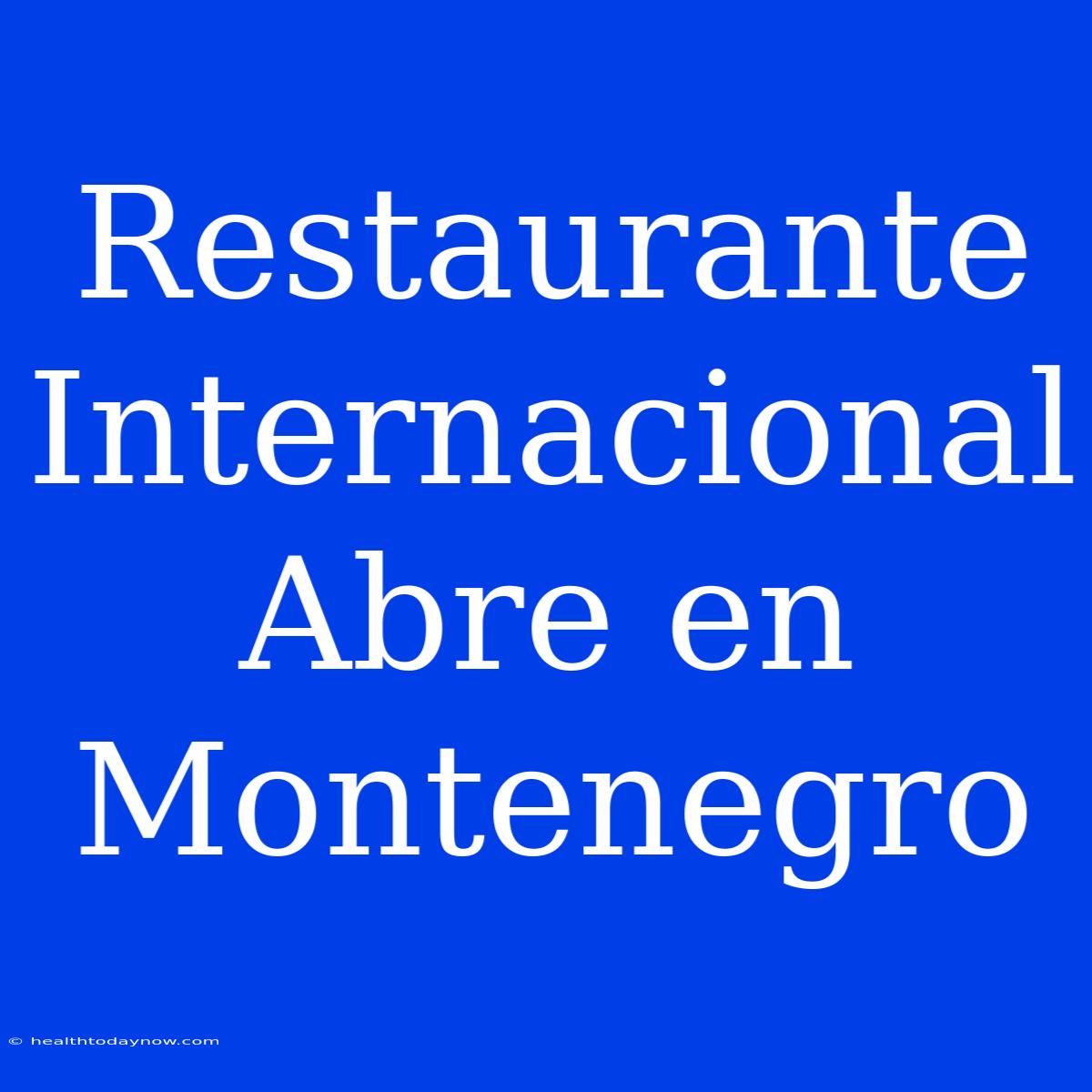 Restaurante Internacional Abre En Montenegro