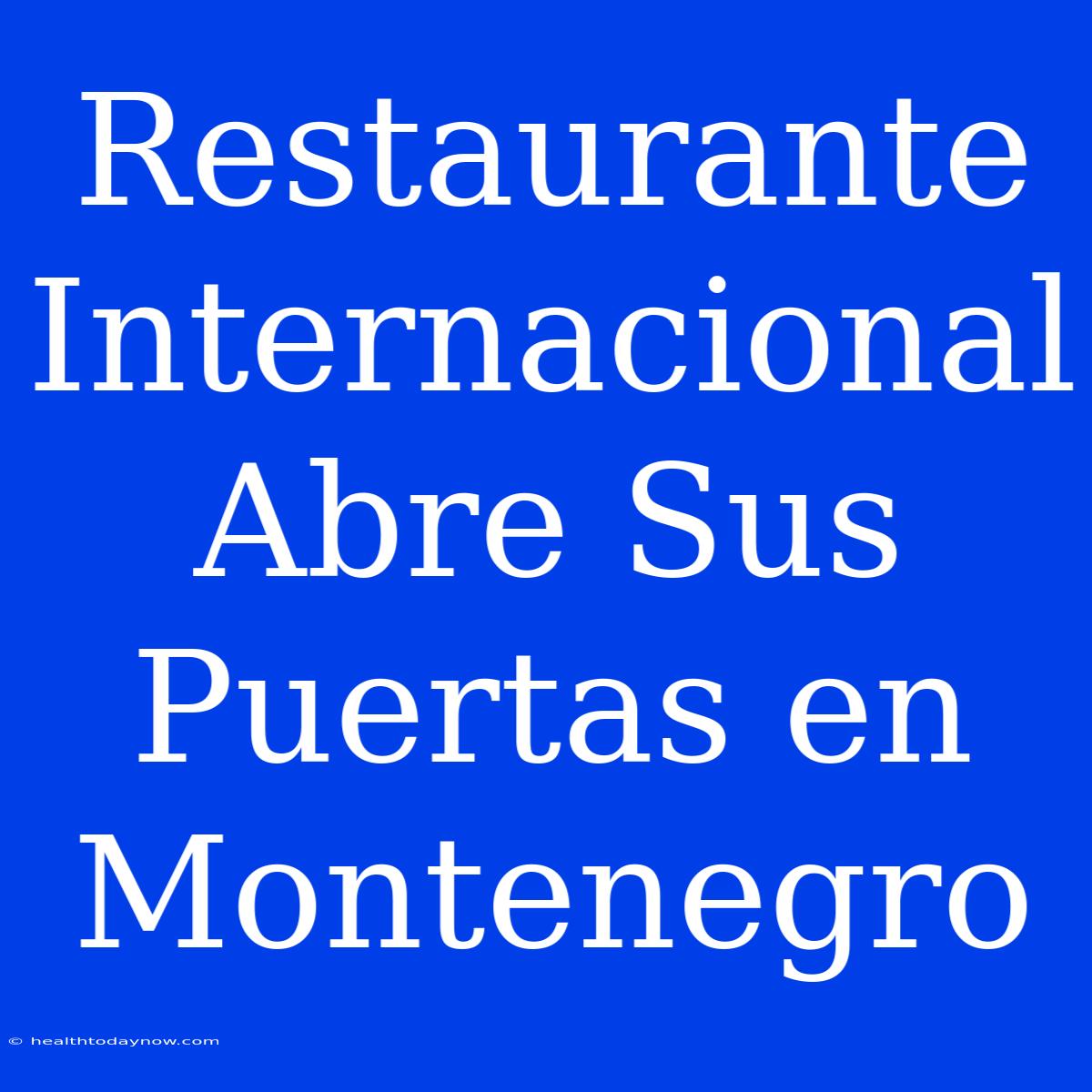 Restaurante Internacional Abre Sus Puertas En Montenegro 