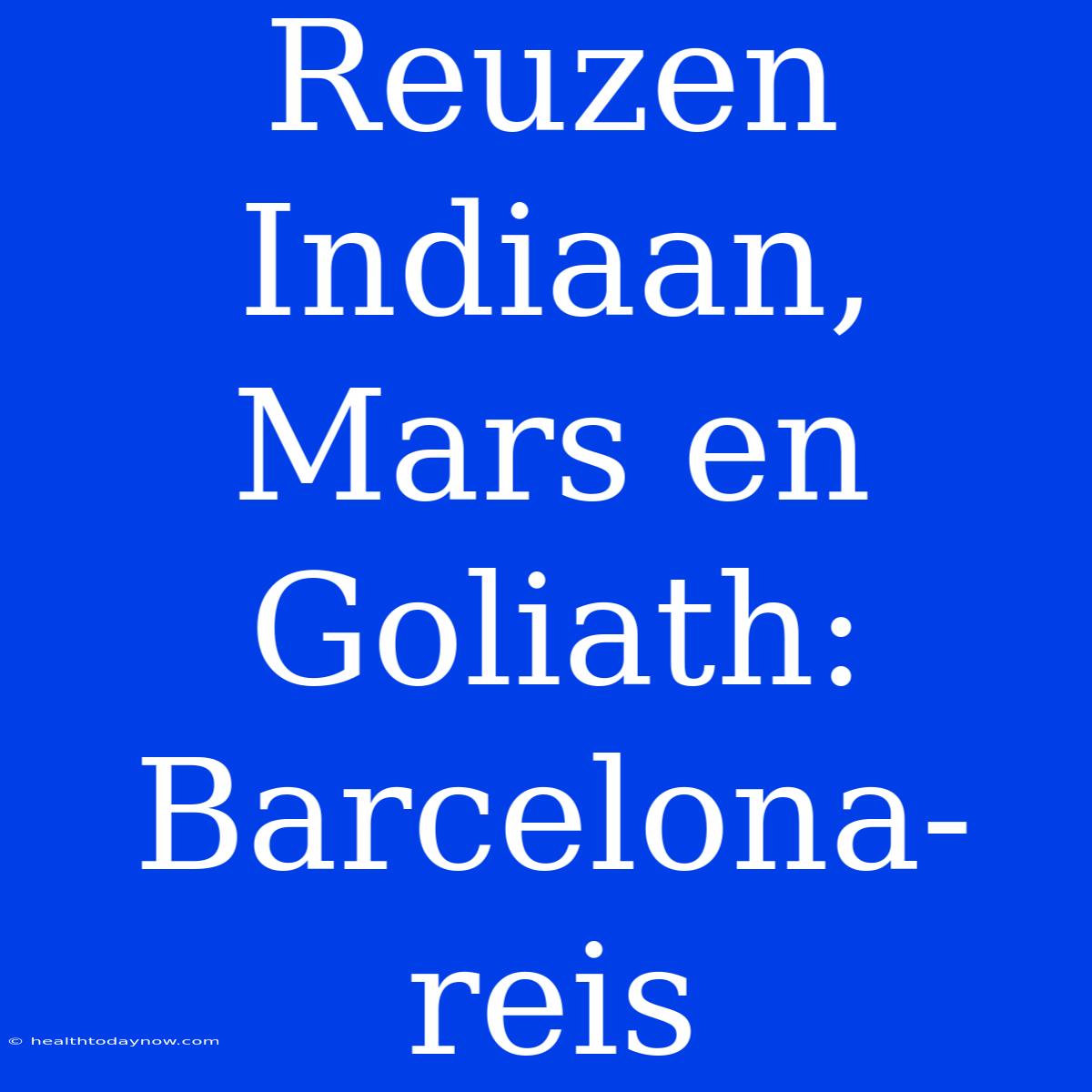 Reuzen Indiaan, Mars En Goliath: Barcelona-reis