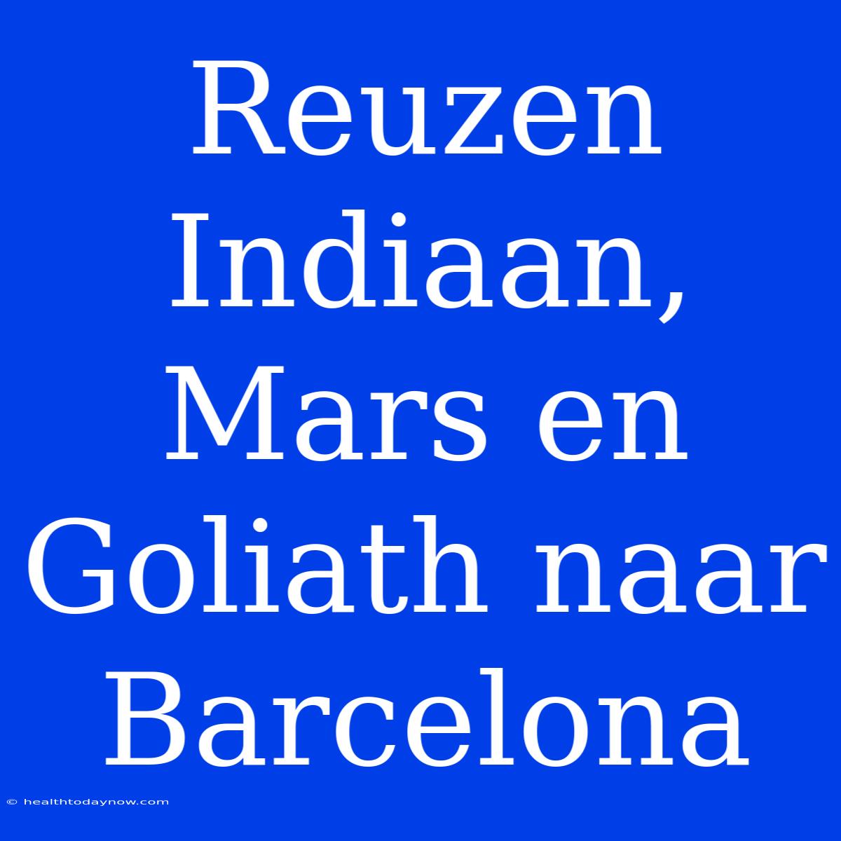 Reuzen Indiaan, Mars En Goliath Naar Barcelona