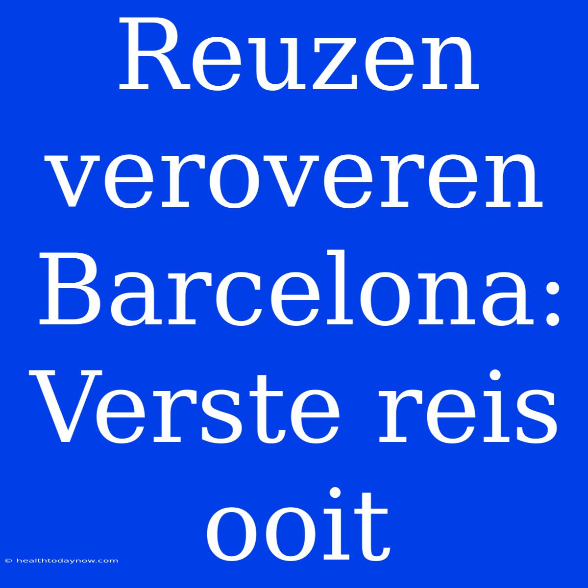 Reuzen Veroveren Barcelona: Verste Reis Ooit