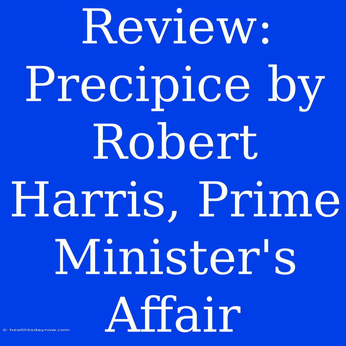 Review: Precipice By Robert Harris, Prime Minister's Affair