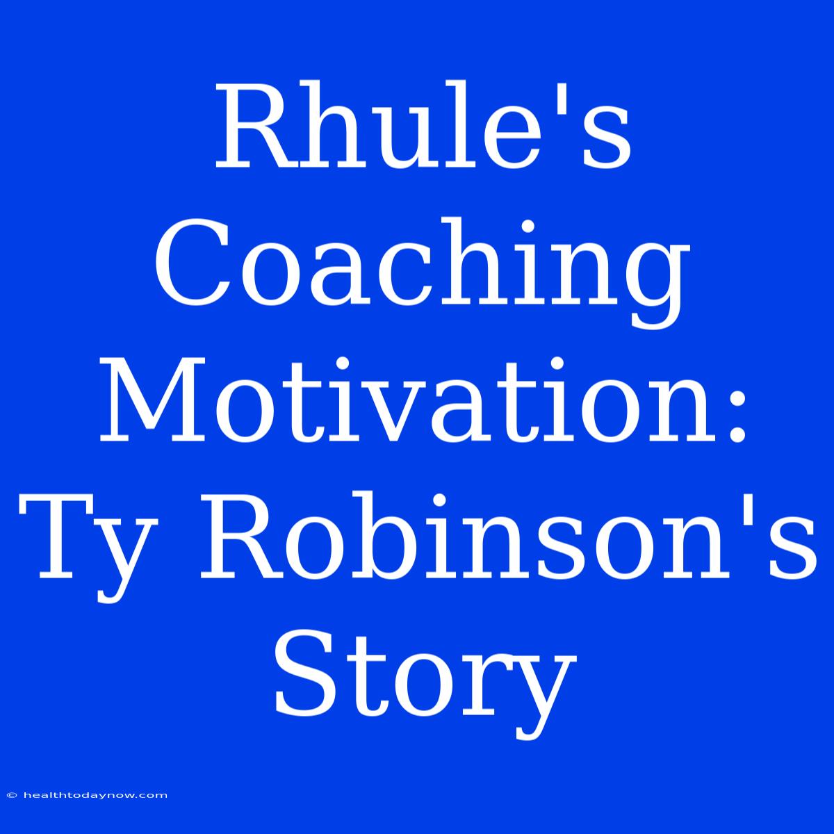 Rhule's Coaching Motivation: Ty Robinson's Story