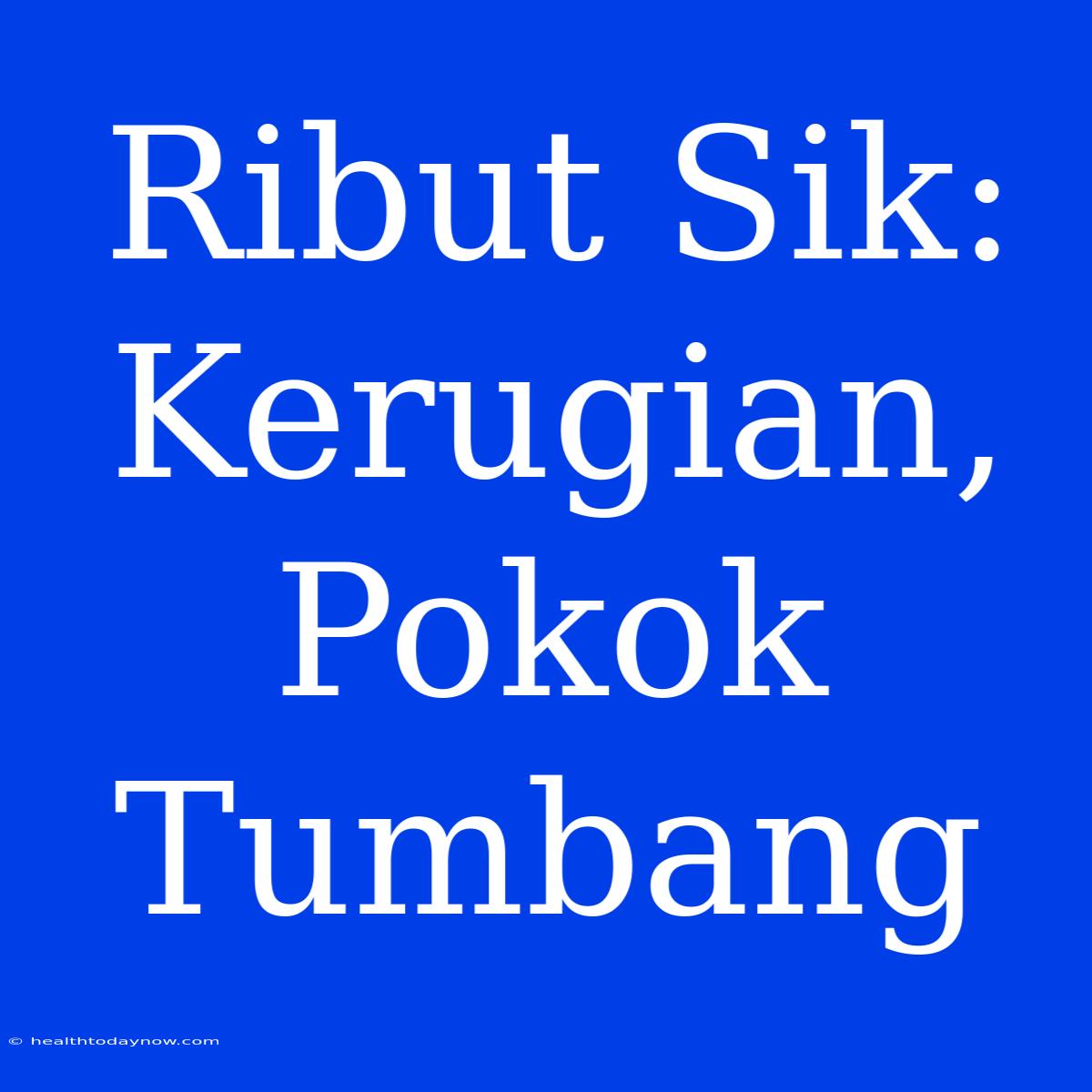 Ribut Sik: Kerugian, Pokok Tumbang