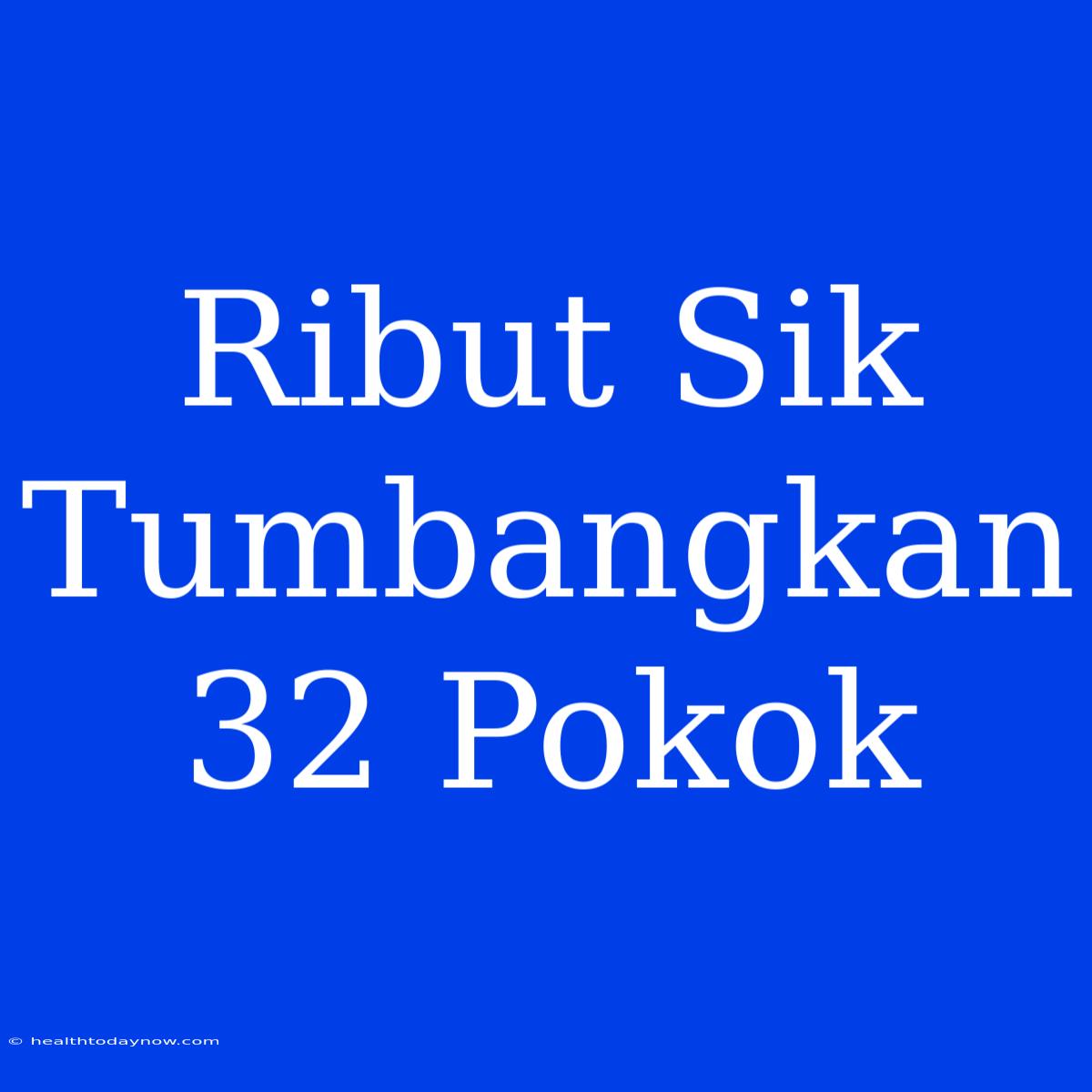 Ribut Sik Tumbangkan 32 Pokok