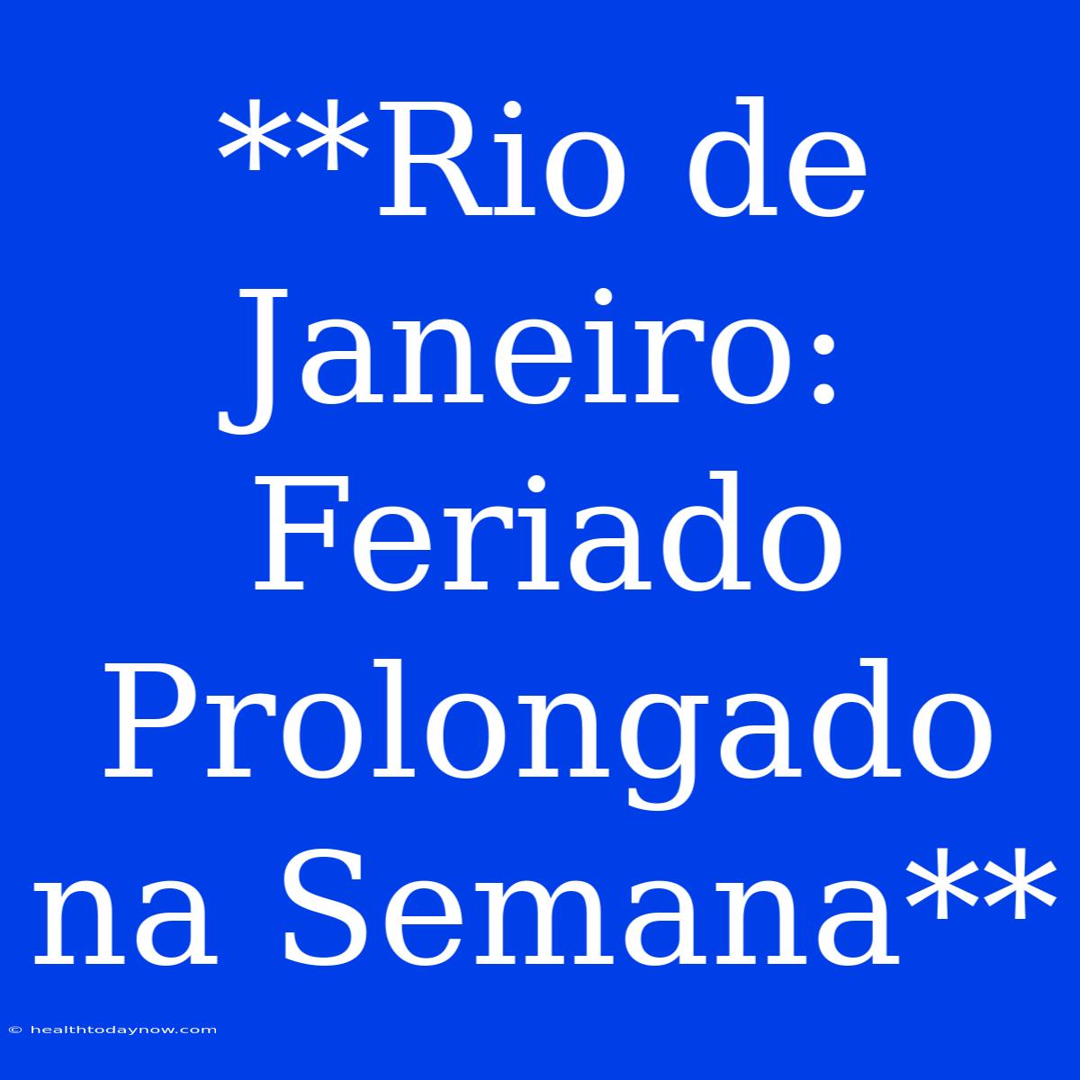 **Rio De Janeiro: Feriado Prolongado Na Semana**