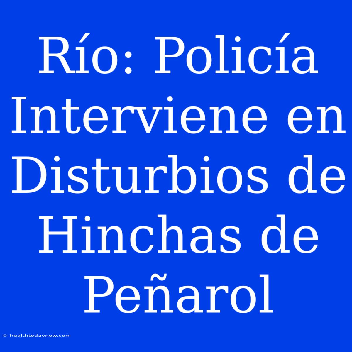 Río: Policía Interviene En Disturbios De Hinchas De Peñarol