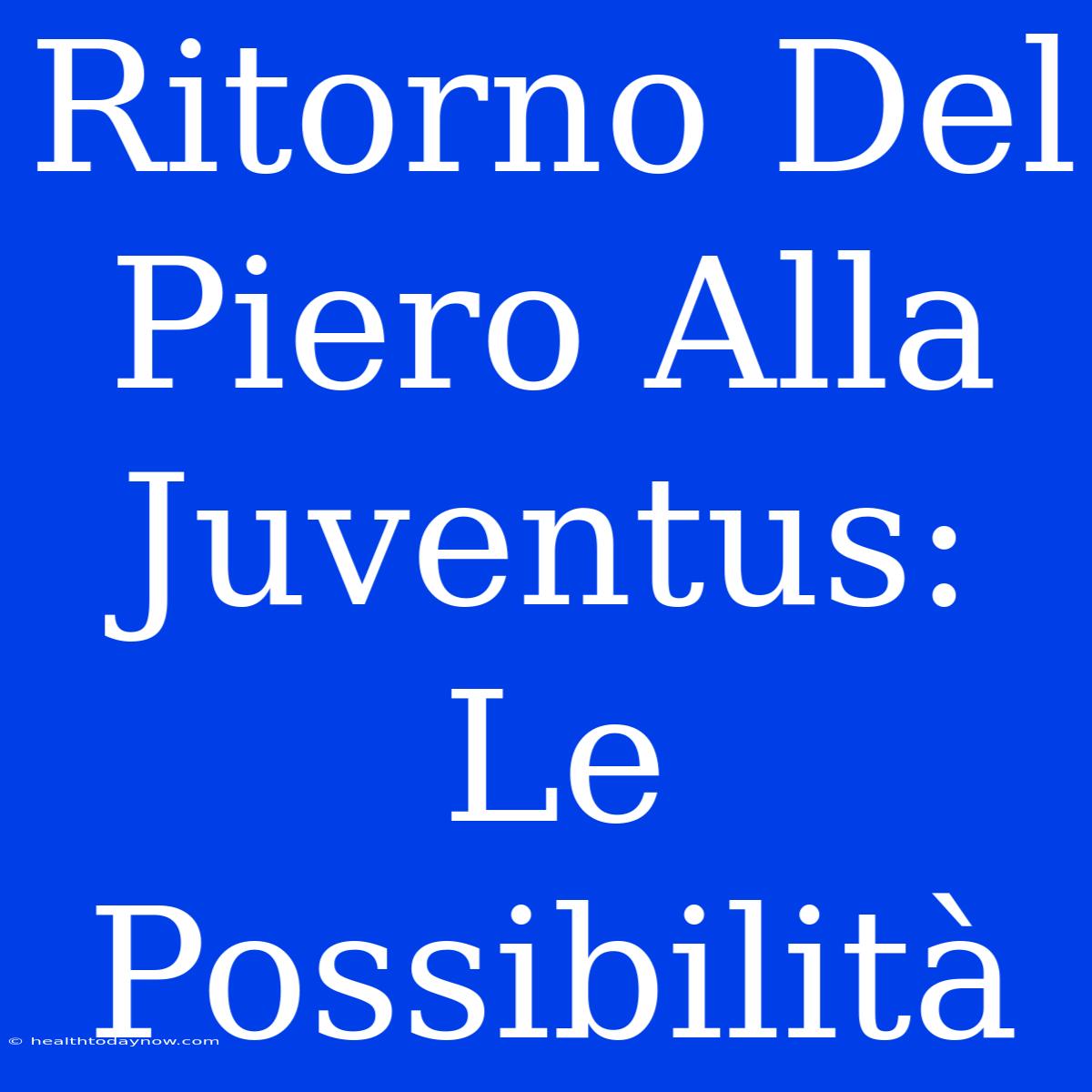 Ritorno Del Piero Alla Juventus: Le Possibilità