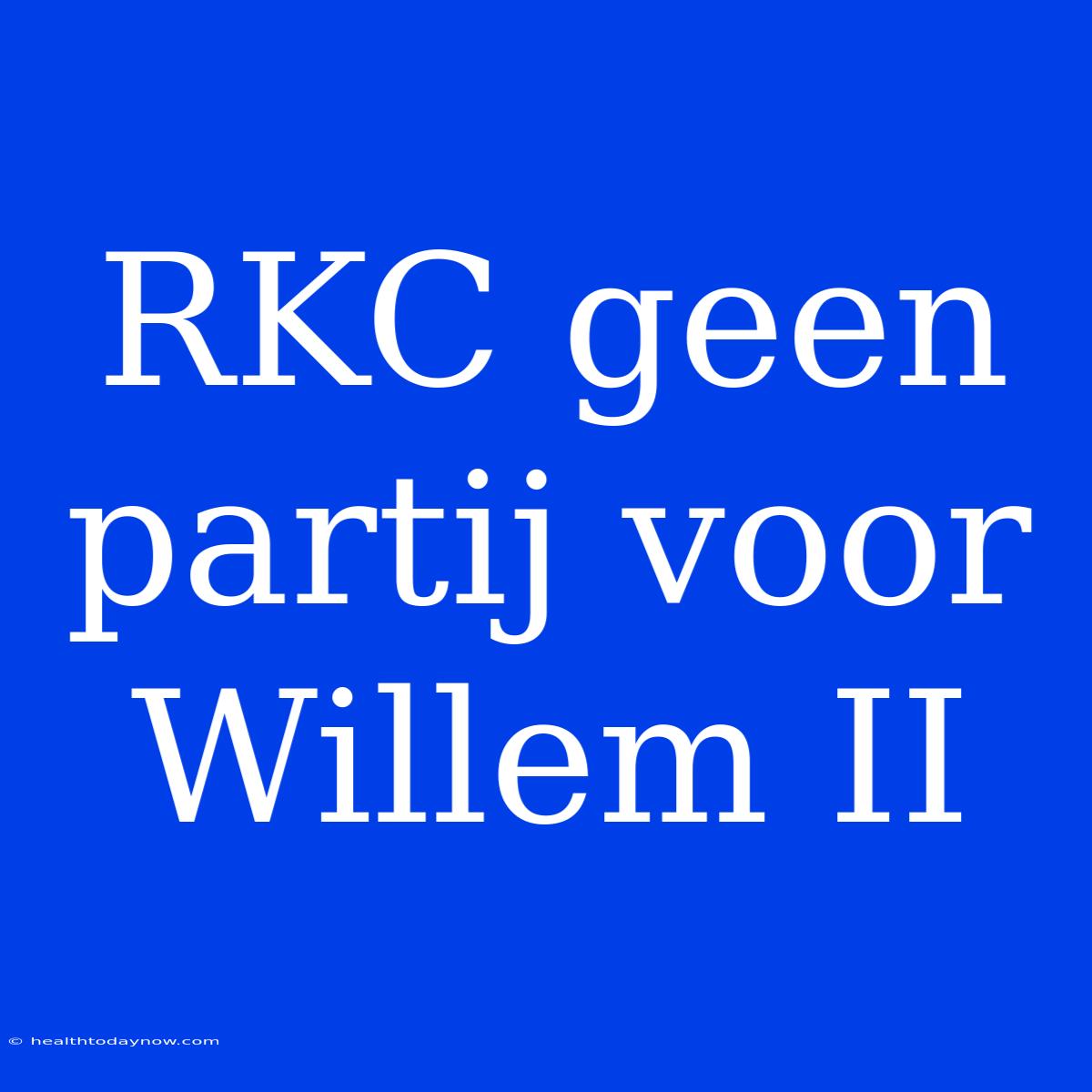 RKC Geen Partij Voor Willem II