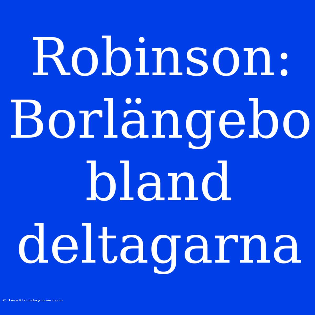 Robinson: Borlängebo Bland Deltagarna