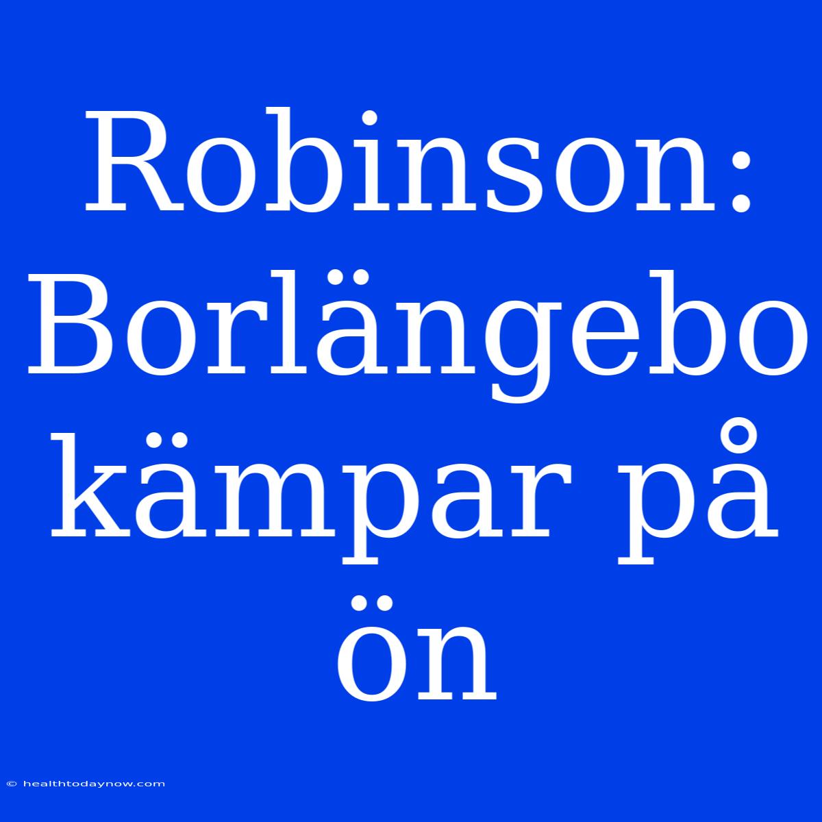 Robinson: Borlängebo Kämpar På Ön