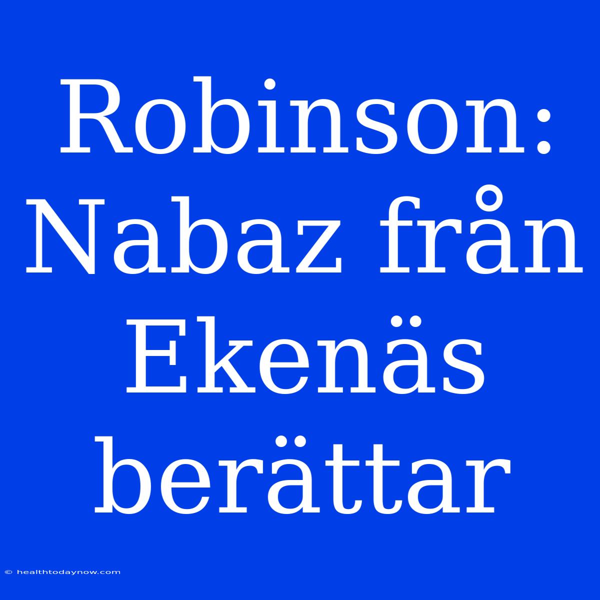 Robinson: Nabaz Från Ekenäs Berättar