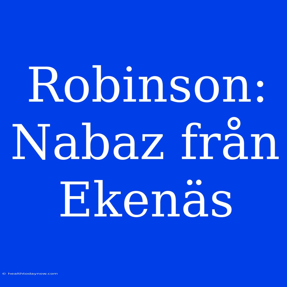 Robinson: Nabaz Från Ekenäs