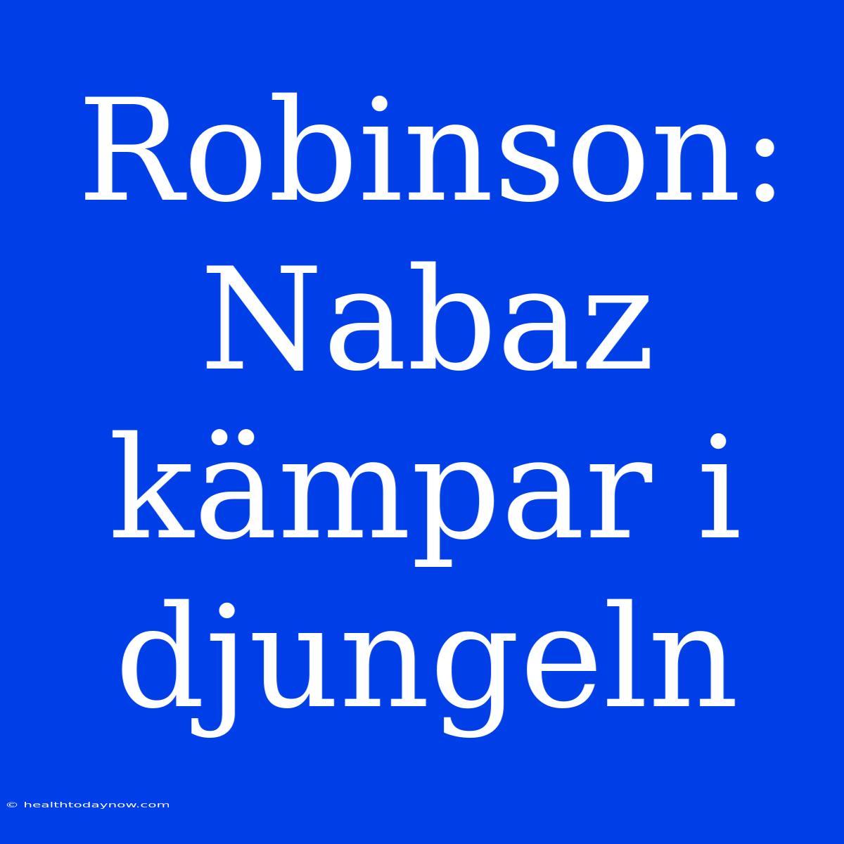 Robinson: Nabaz Kämpar I Djungeln