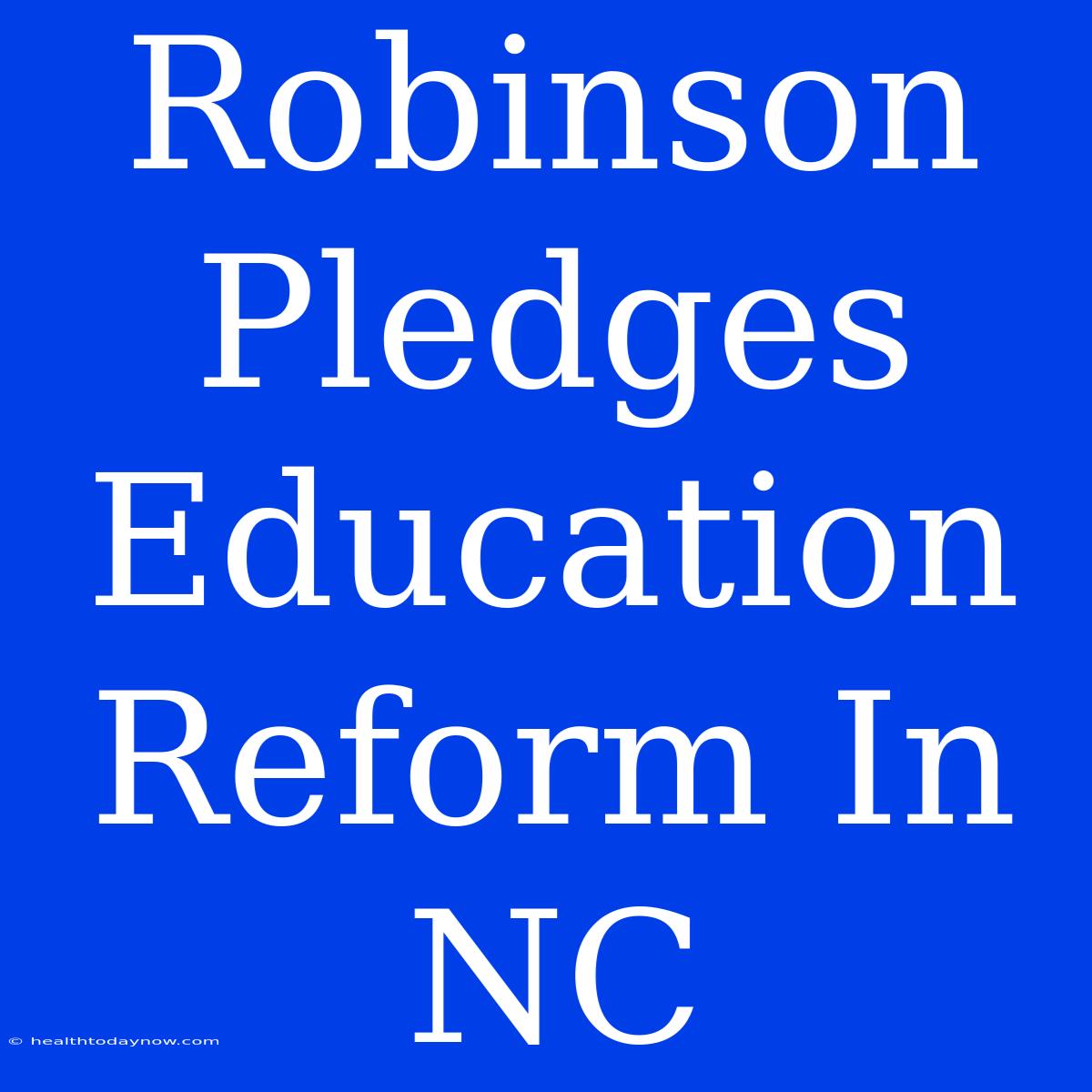 Robinson Pledges Education Reform In NC 