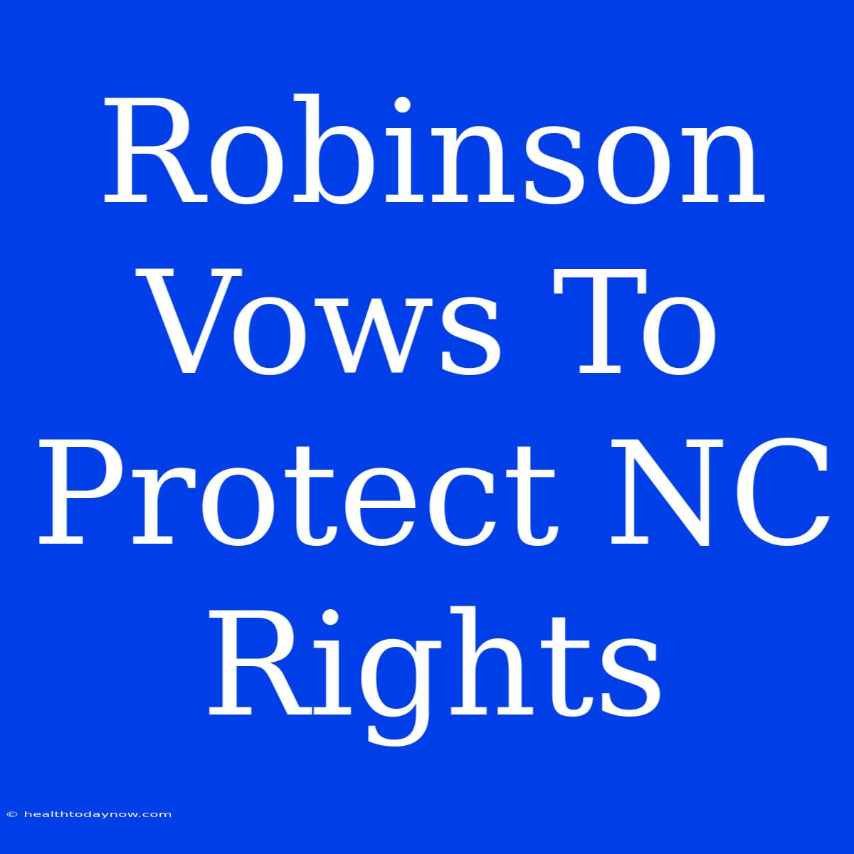 Robinson Vows To Protect NC Rights 