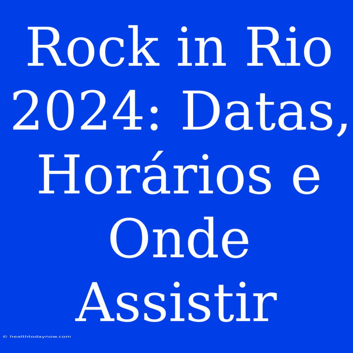 Rock In Rio 2024: Datas, Horários E Onde Assistir