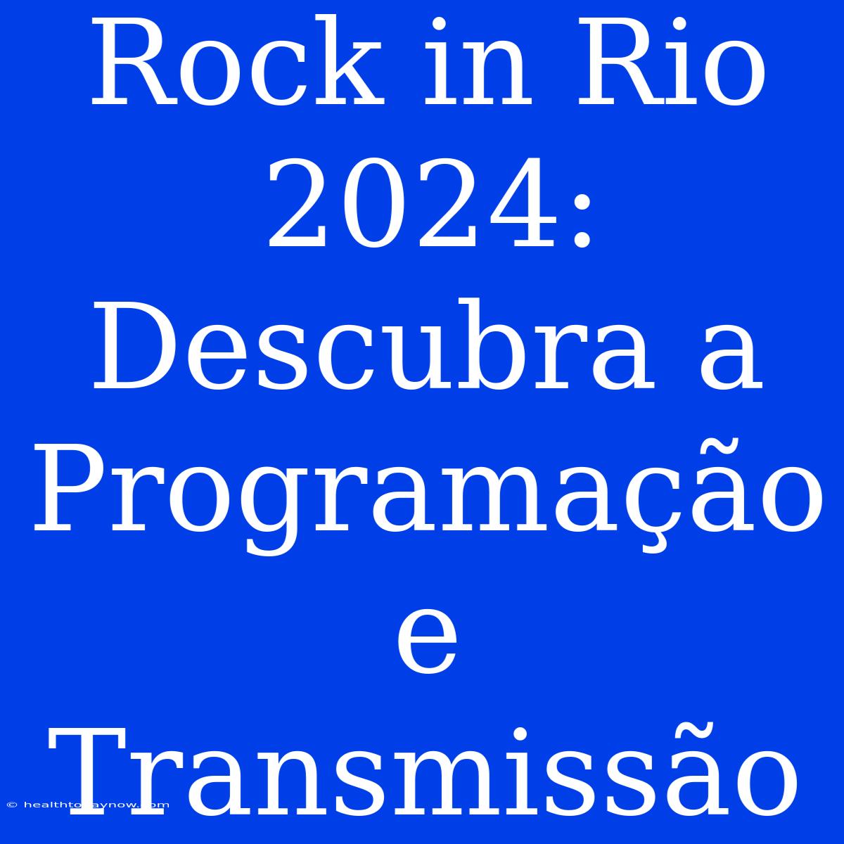 Rock In Rio 2024: Descubra A Programação E Transmissão