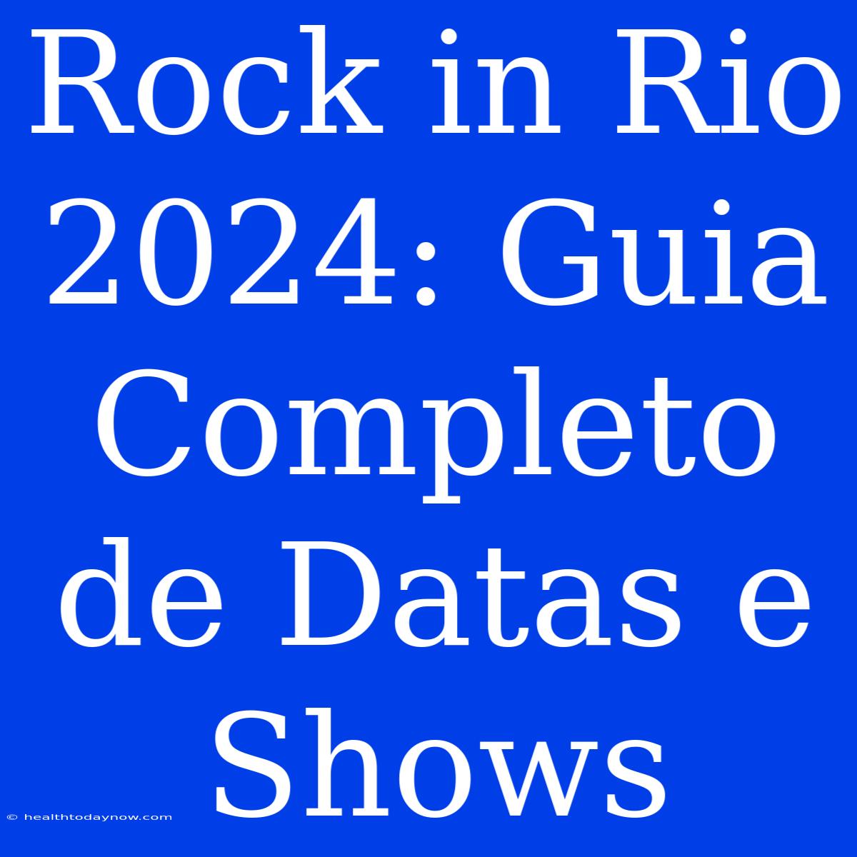 Rock In Rio 2024: Guia Completo De Datas E Shows