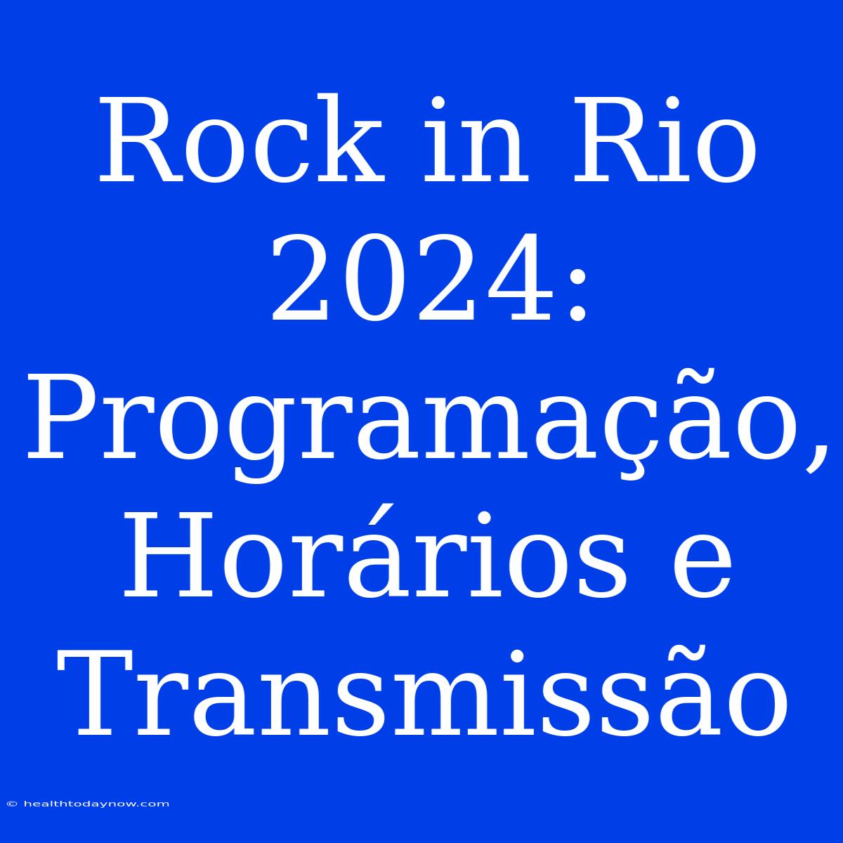 Rock In Rio 2024: Programação, Horários E Transmissão