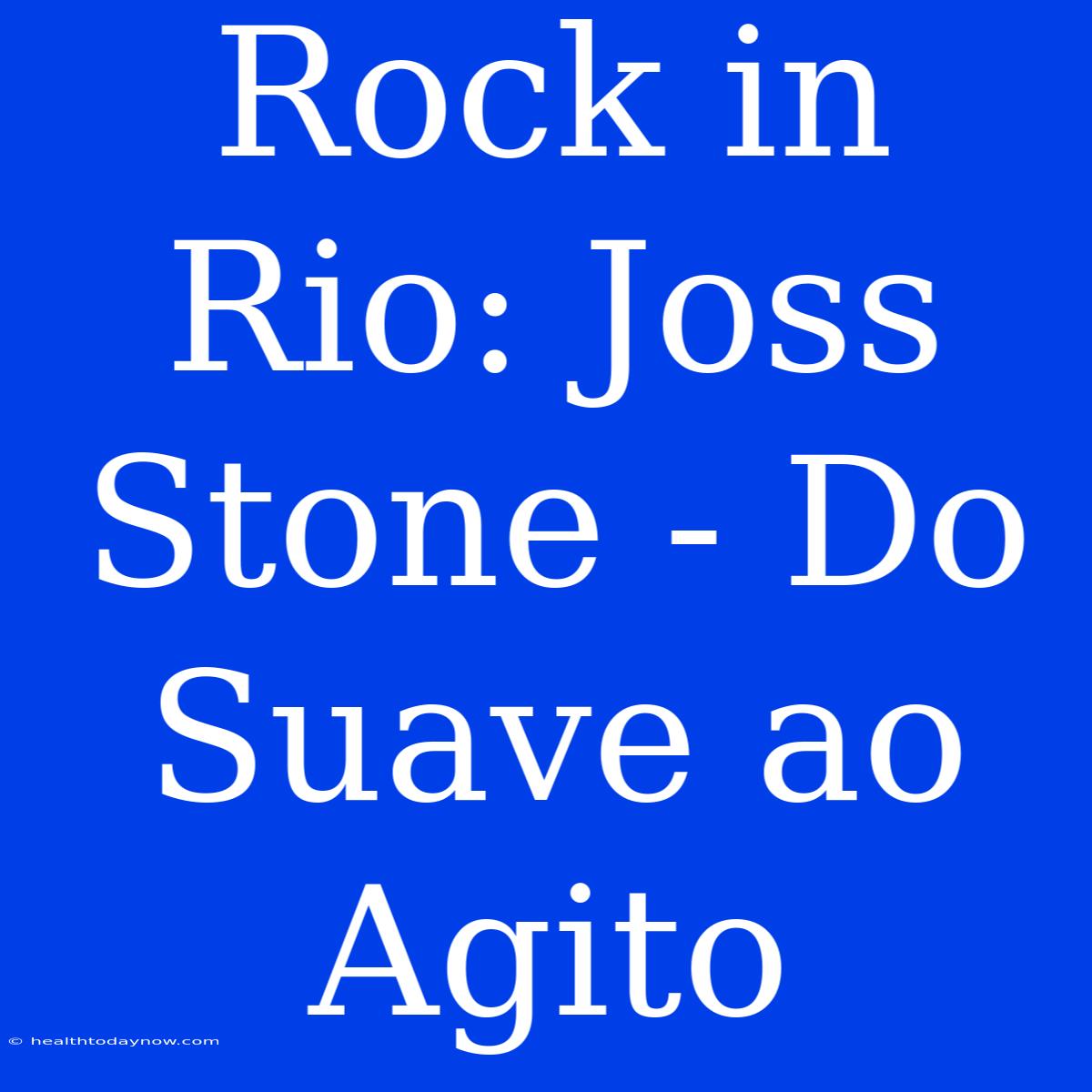 Rock In Rio: Joss Stone - Do Suave Ao Agito