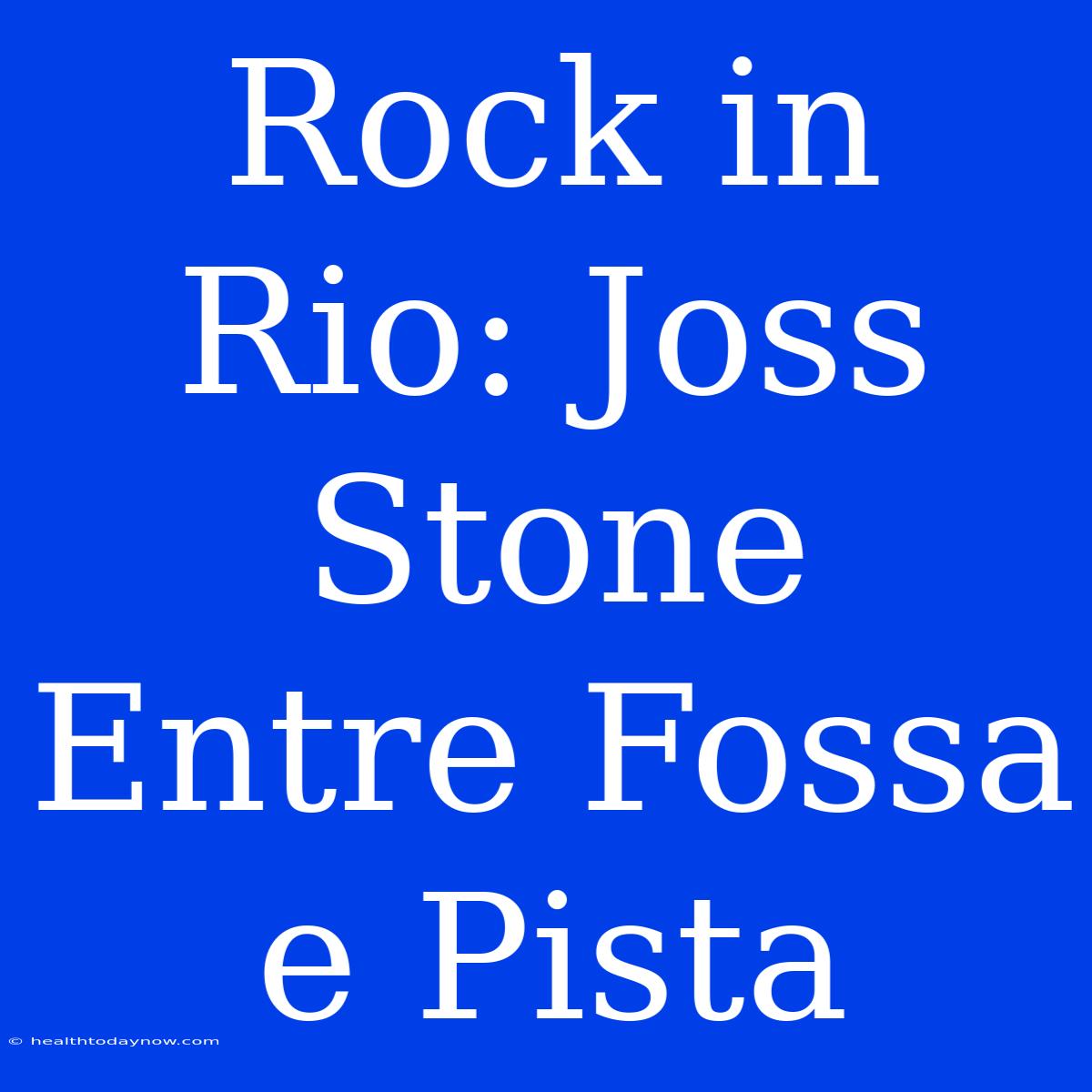 Rock In Rio: Joss Stone Entre Fossa E Pista