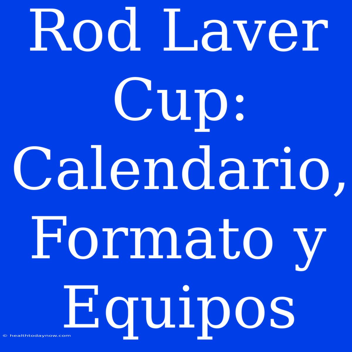 Rod Laver Cup: Calendario, Formato Y Equipos