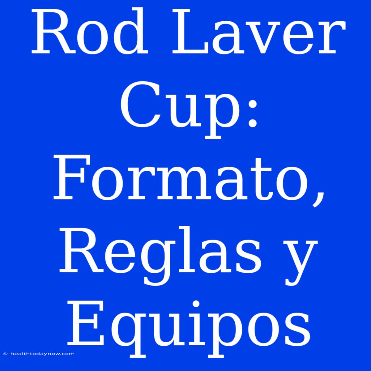 Rod Laver Cup: Formato, Reglas Y Equipos