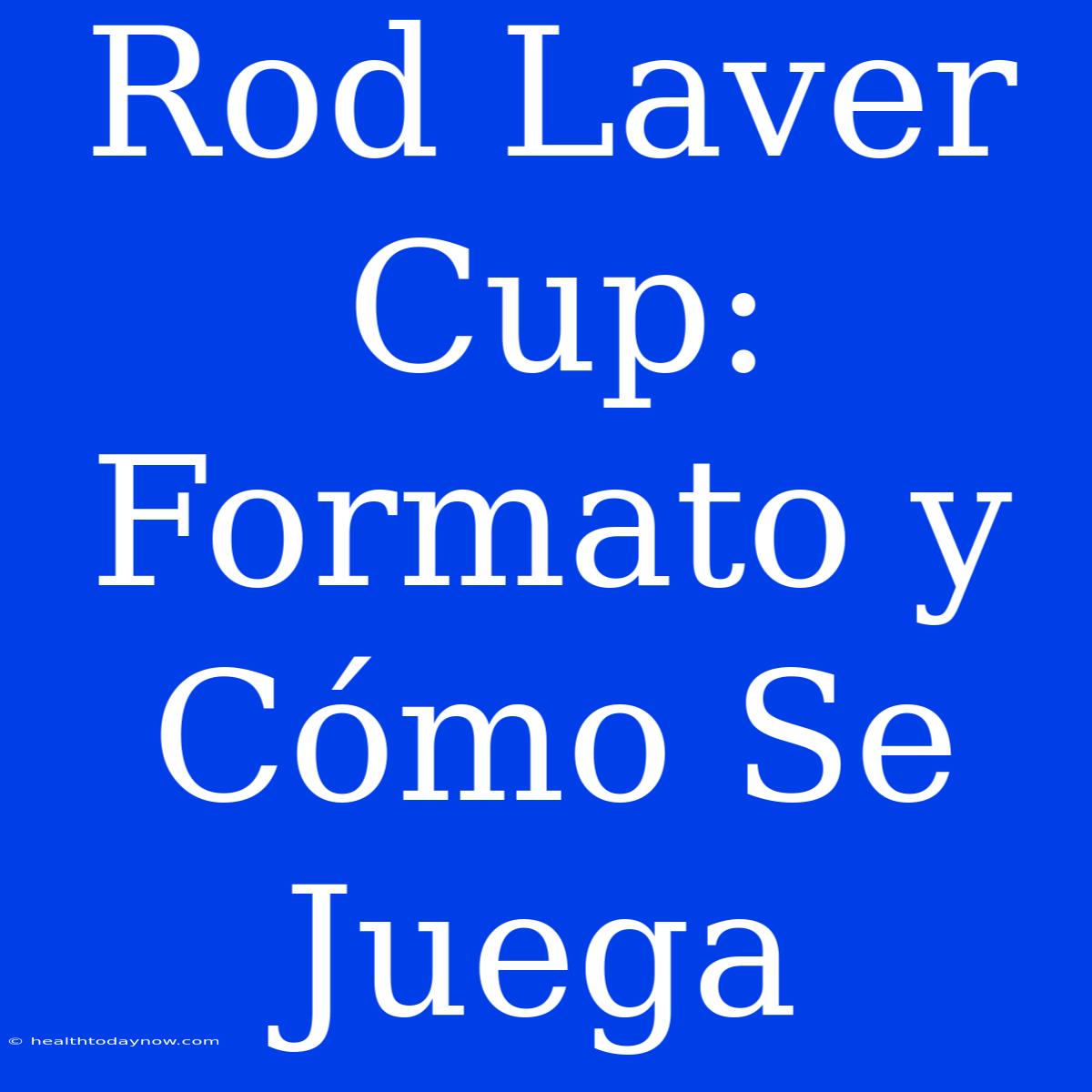 Rod Laver Cup: Formato Y Cómo Se Juega 