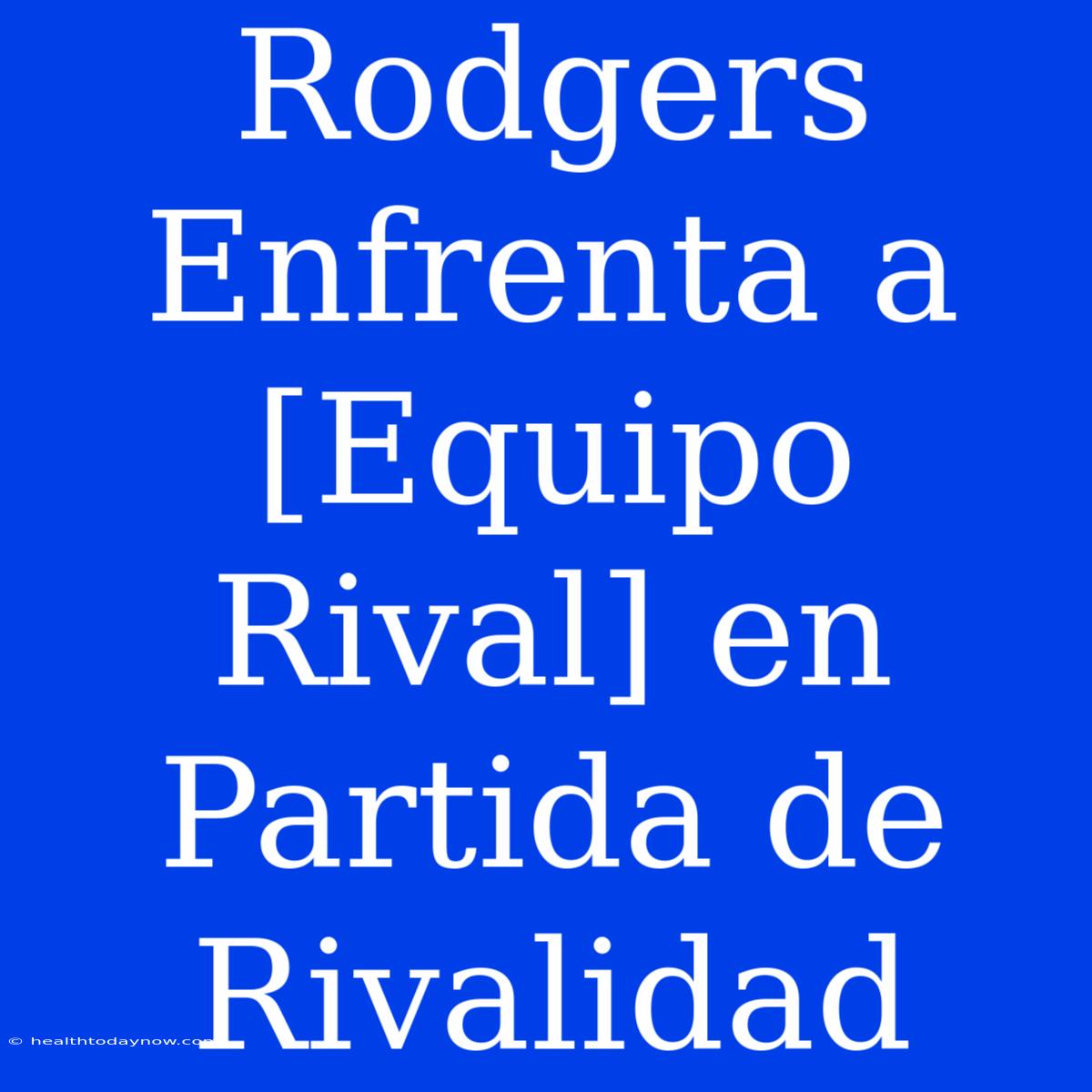 Rodgers Enfrenta A [Equipo Rival] En Partida De Rivalidad