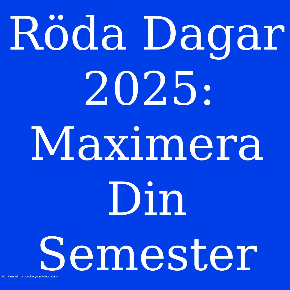 Röda Dagar 2025: Maximera Din Semester