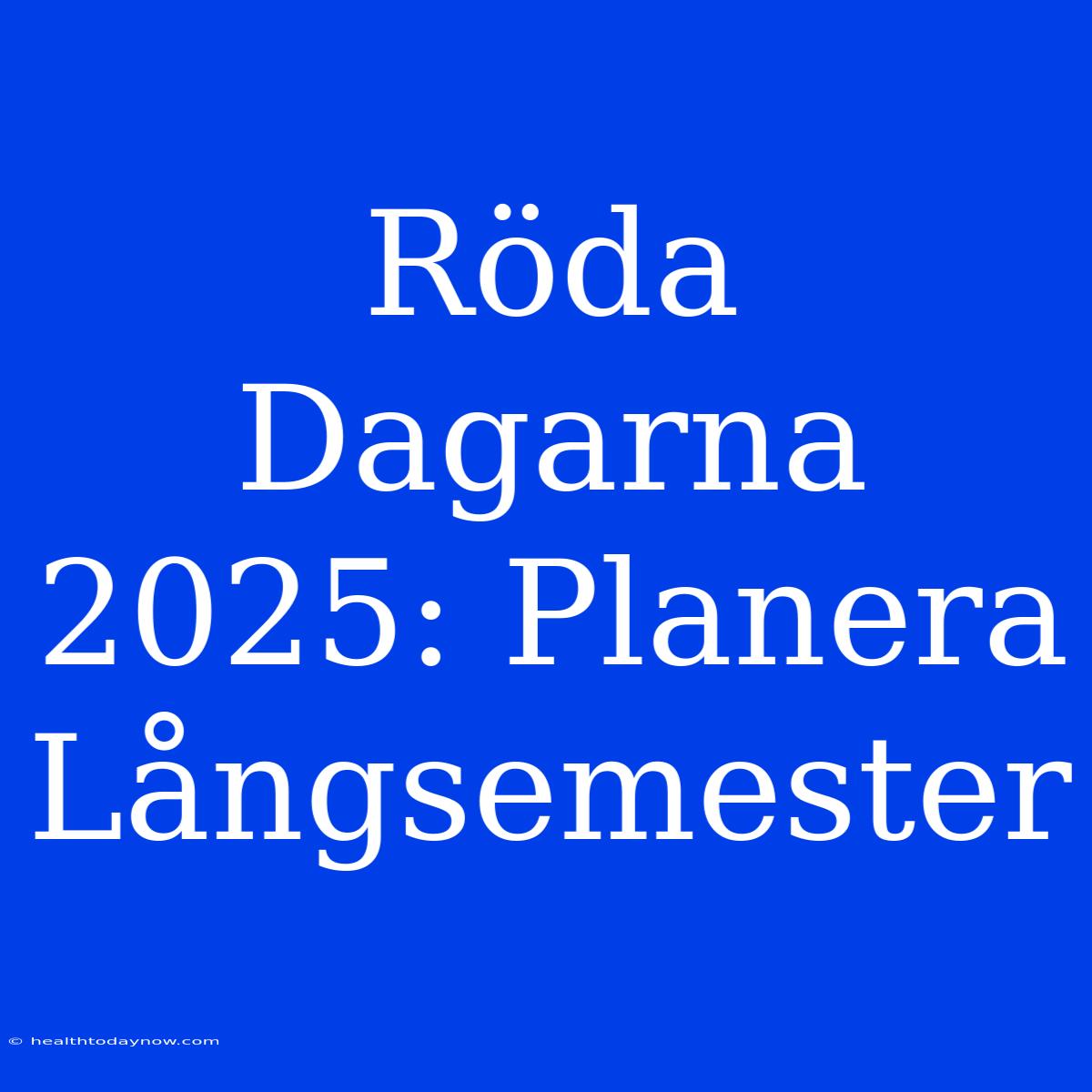 Röda Dagarna 2025: Planera Långsemester