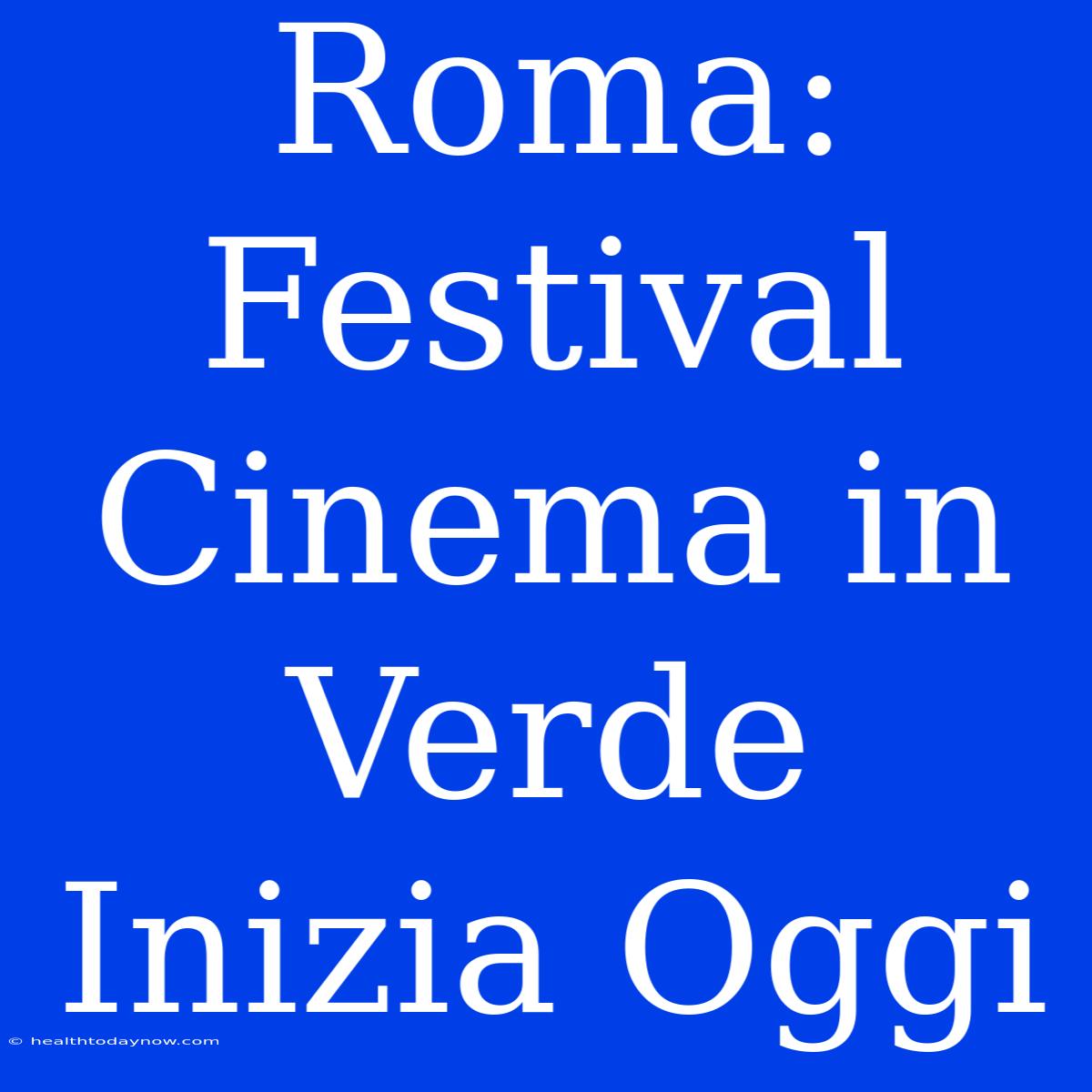 Roma: Festival Cinema In Verde Inizia Oggi