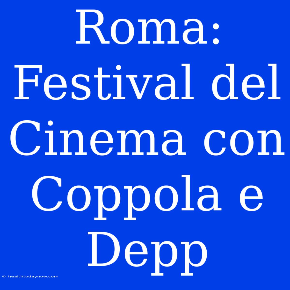 Roma: Festival Del Cinema Con Coppola E Depp