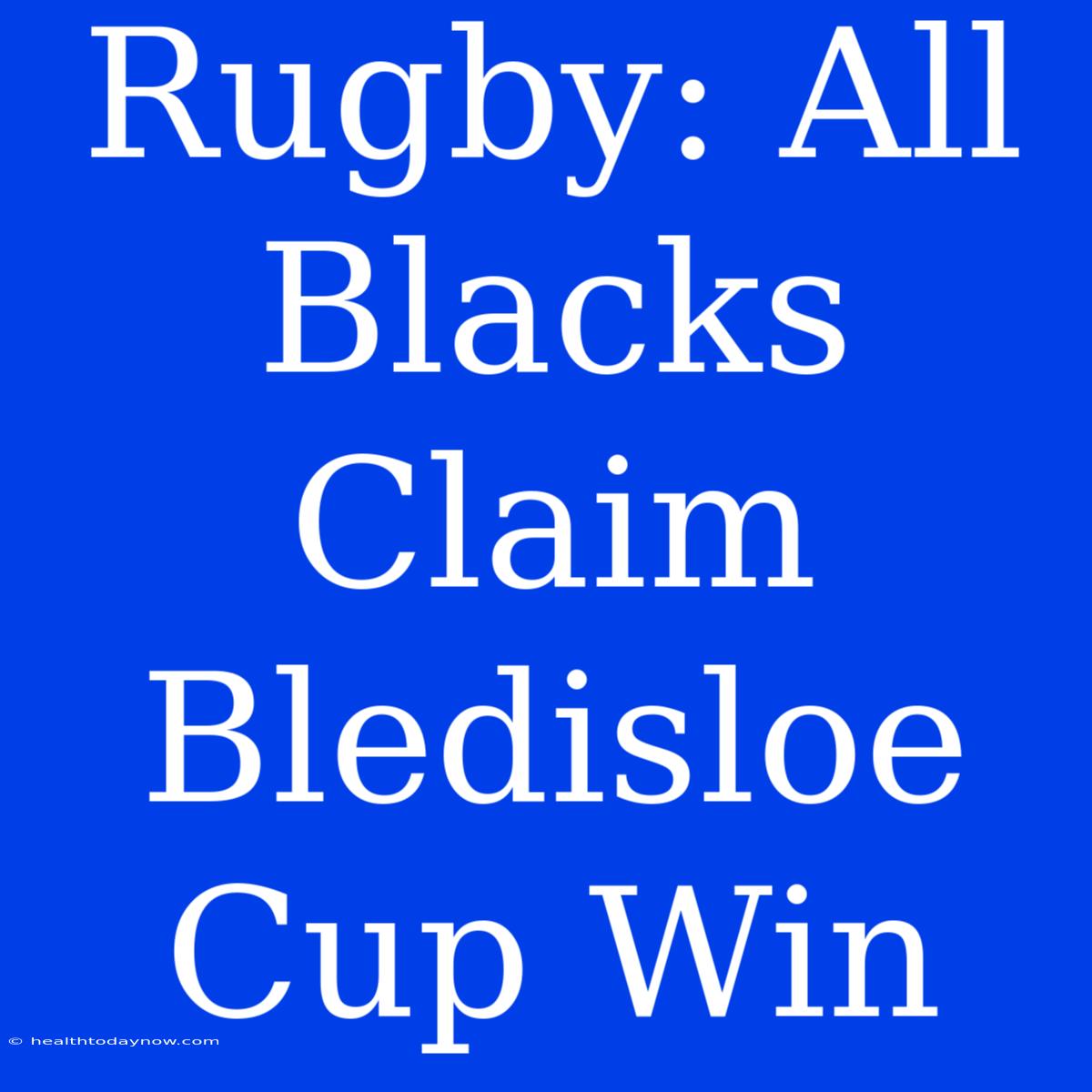 Rugby: All Blacks Claim Bledisloe Cup Win 