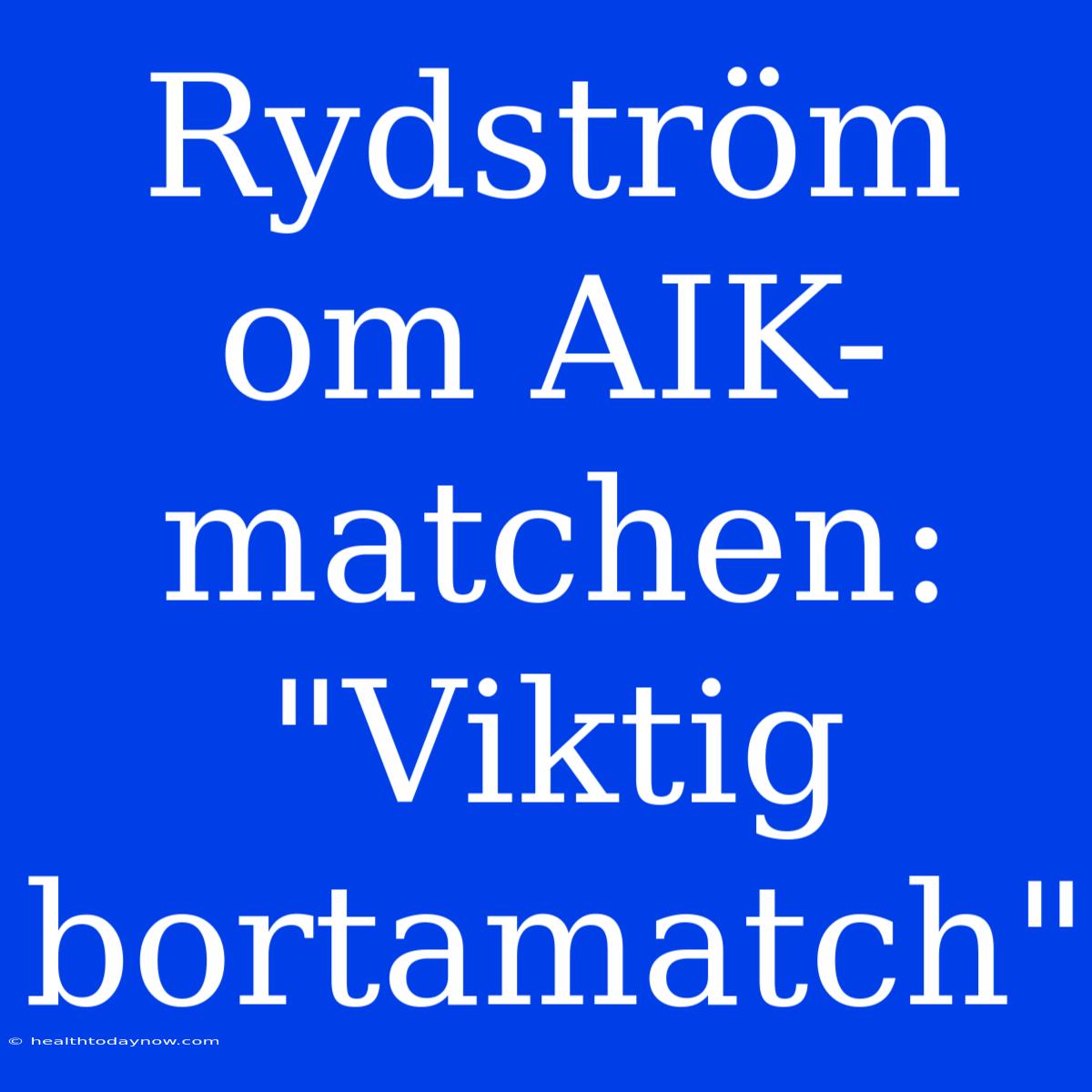 Rydström Om AIK-matchen: 