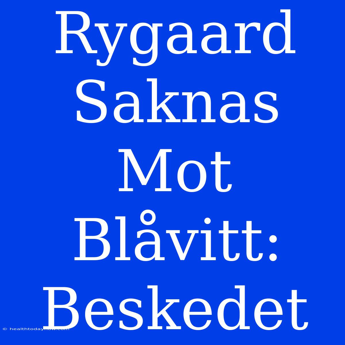 Rygaard Saknas Mot Blåvitt: Beskedet