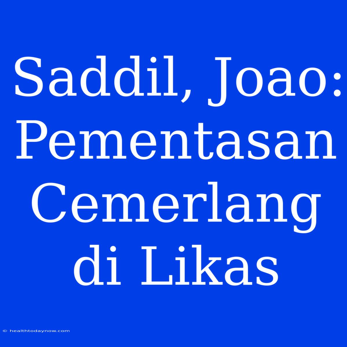 Saddil, Joao: Pementasan Cemerlang Di Likas