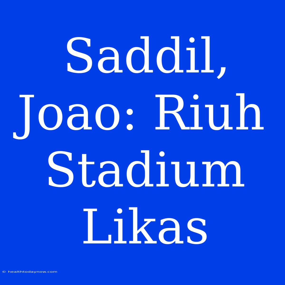 Saddil, Joao: Riuh Stadium Likas