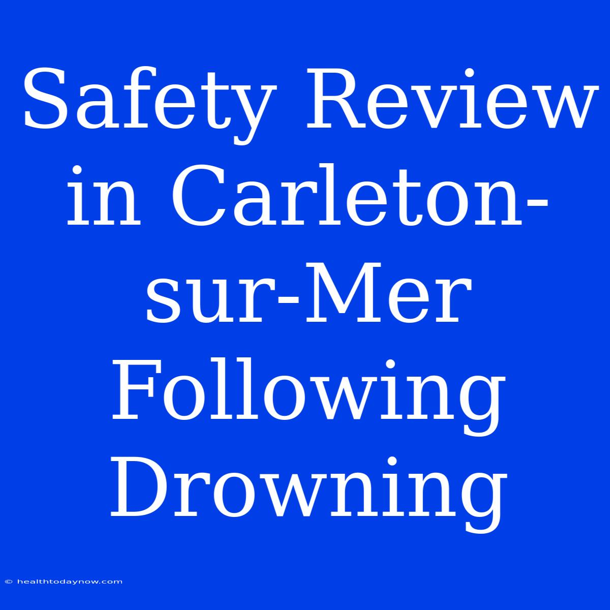 Safety Review In Carleton-sur-Mer Following Drowning