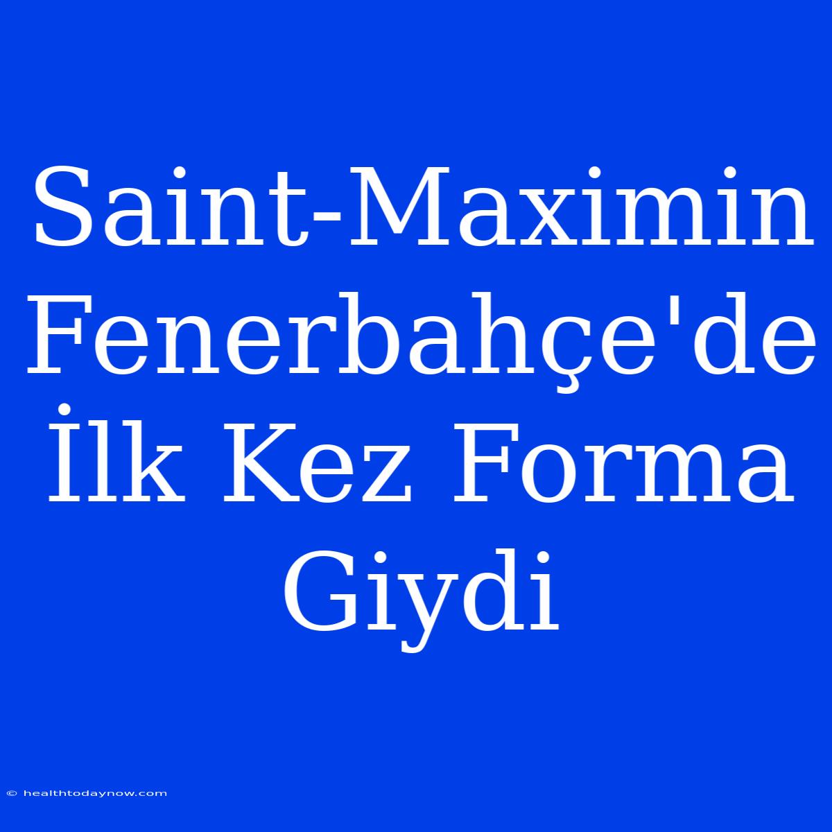 Saint-Maximin Fenerbahçe'de İlk Kez Forma Giydi