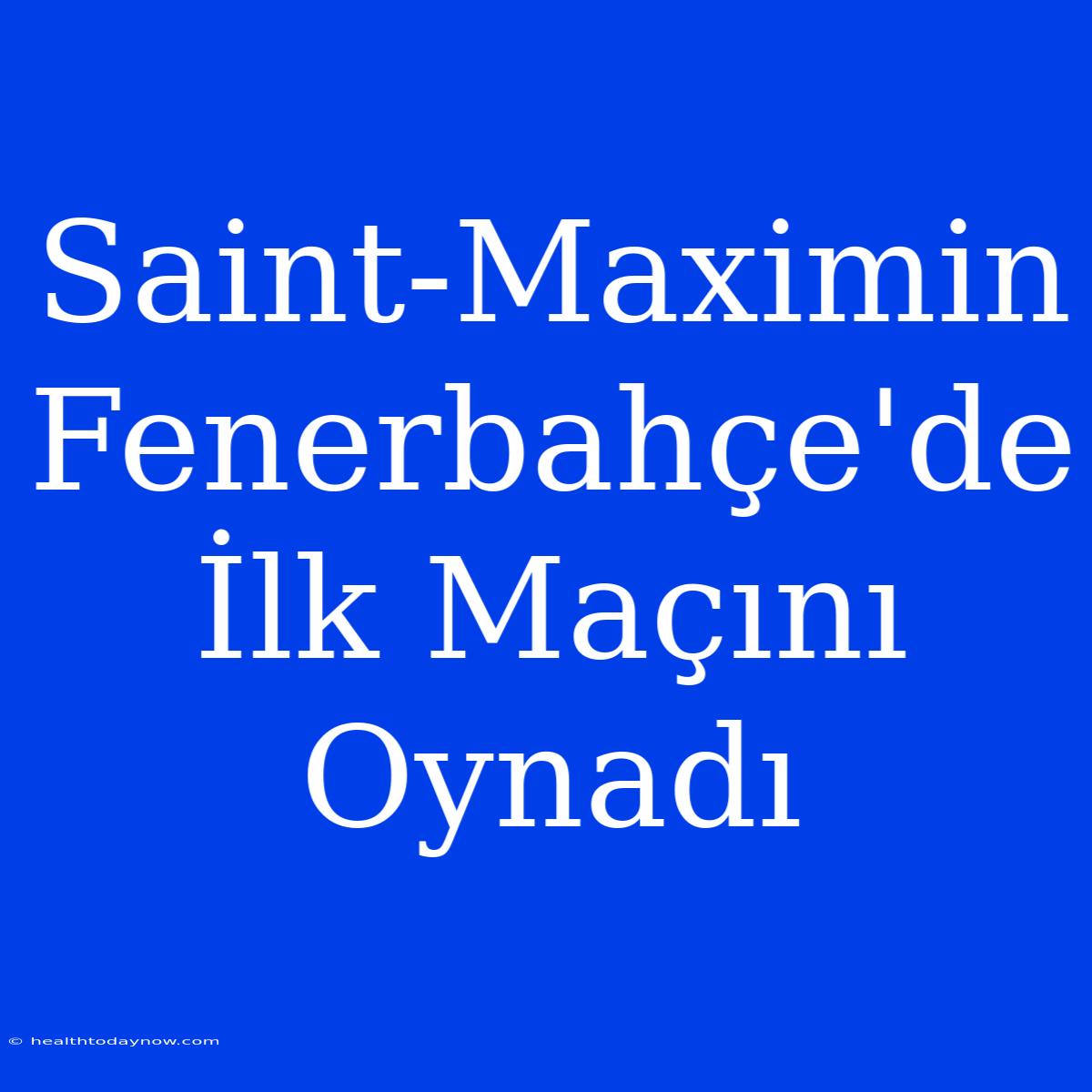 Saint-Maximin Fenerbahçe'de İlk Maçını Oynadı 