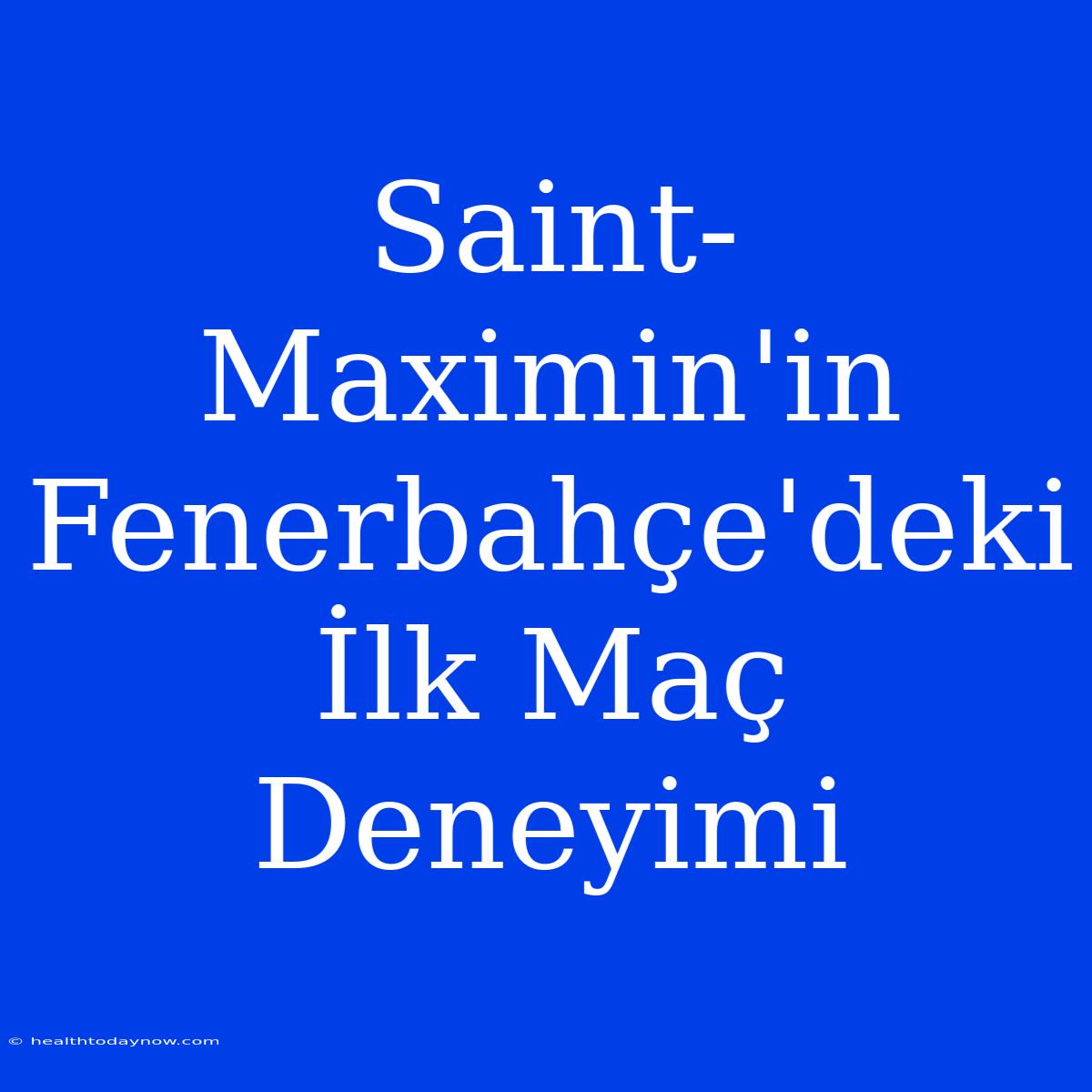 Saint-Maximin'in Fenerbahçe'deki İlk Maç Deneyimi