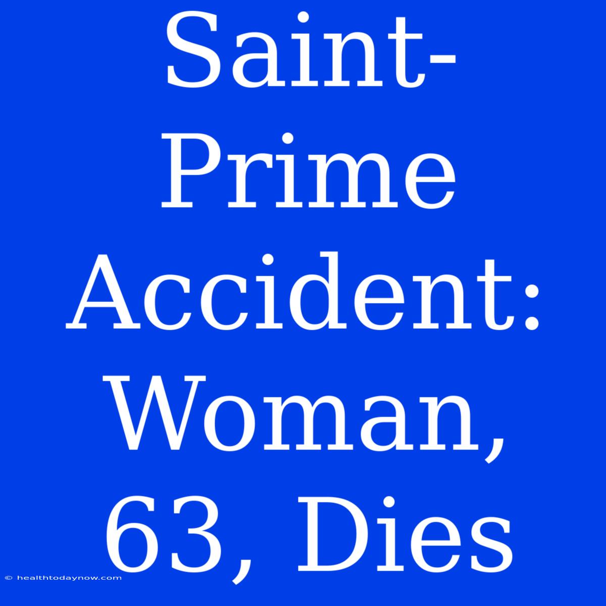 Saint-Prime Accident: Woman, 63, Dies