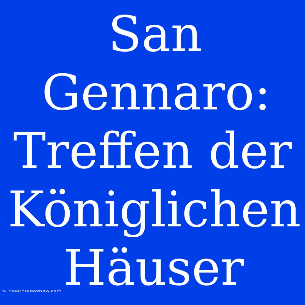 San Gennaro: Treffen Der Königlichen Häuser