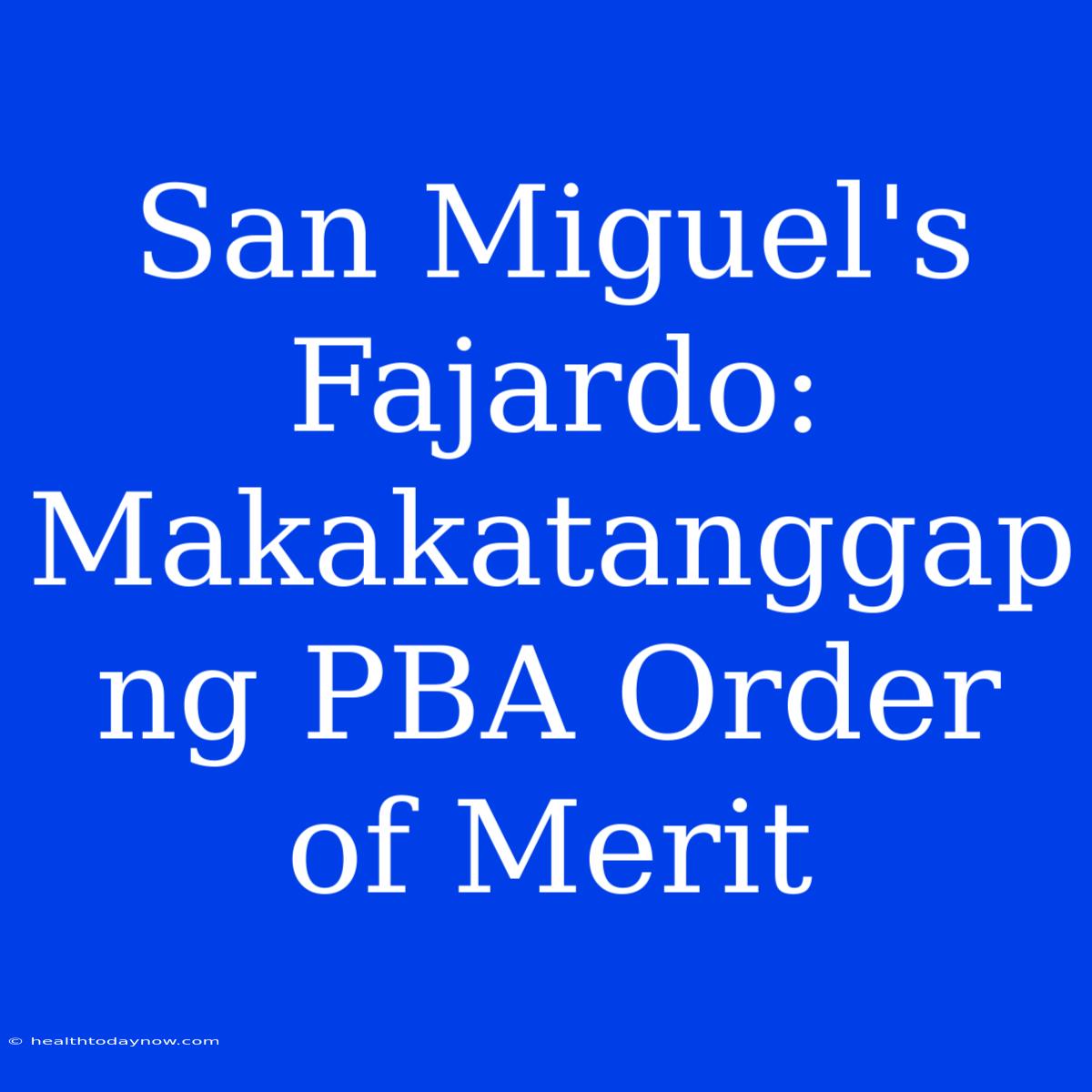 San Miguel's Fajardo: Makakatanggap Ng PBA Order Of Merit 